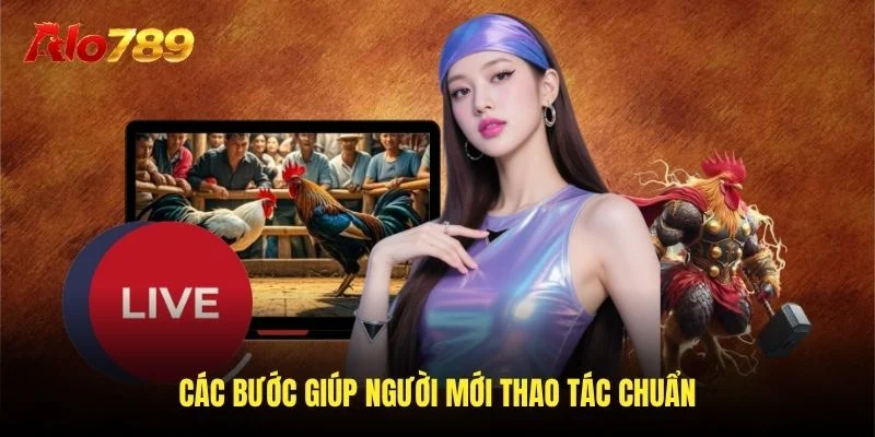 Các bước giúp người mới thao tác chuẩn