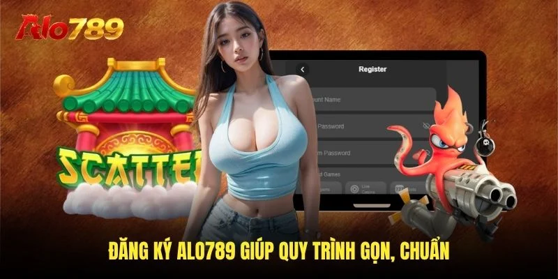 Đăng ký Alo789 giúp quy trình gọn, chuẩn Đăng ký Alo789 giúp quy trình gọn, chuẩn