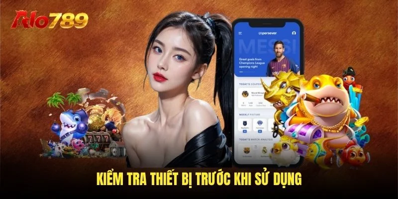 Kiểm tra thiết bị trước khi sử dụng