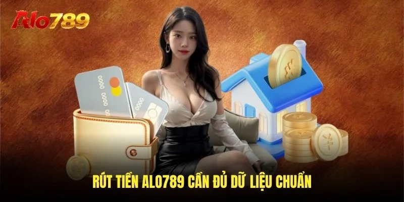 Rút tiền Alo789 cần đủ dữ liệu chuẩn Rút tiền Alo789 cần đủ dữ liệu chuẩn