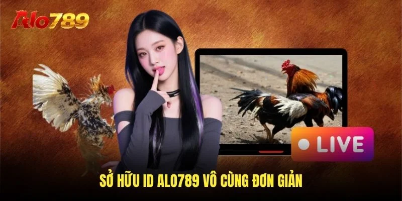Sở hữu ID Alo789 vô cùng đơn giản Sở hữu ID Alo789 vô cùng đơn giản