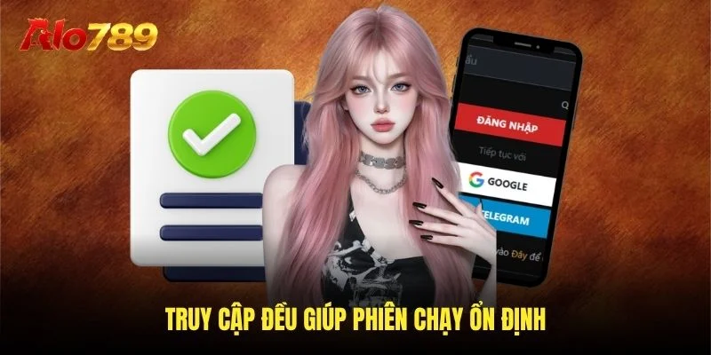 Truy cập đều giúp phiên chạy ổn định Truy cập đều giúp phiên chạy ổn định